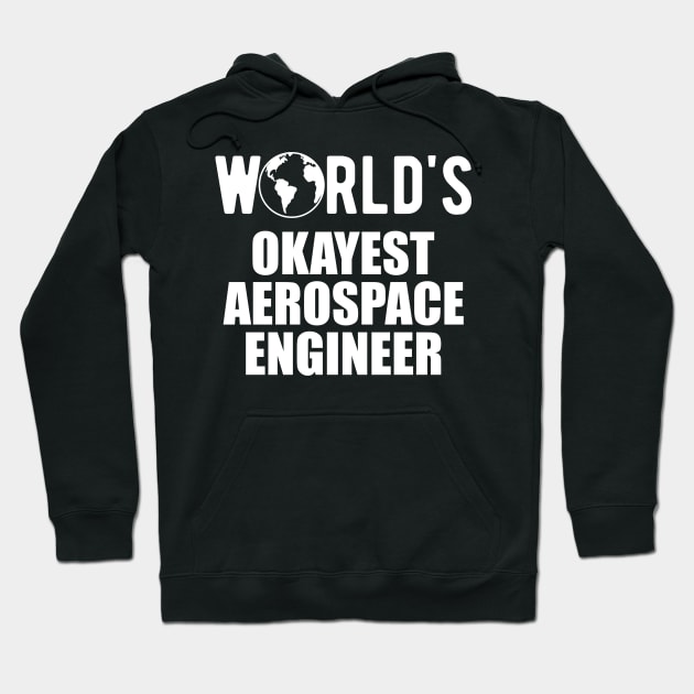 Aerospace Engineer - World's Okayest Aerospace Engineer Hoodie by KC Happy Shop